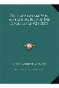 Die Kunstwerke Von Alterthum Bis Auf Die Gegenwart V2 (1857)