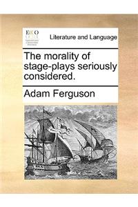 The Morality of Stage-Plays Seriously Considered.
