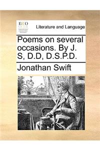 Poems on Several Occasions. by J. S, D.D, D.S.P.D.