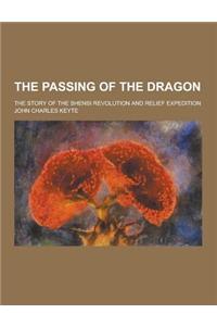 The Passing of the Dragon; The Story of the Shensi Revolution and Relief Expedition