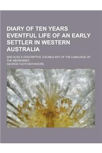 Diary of Ten Years Eventful Life of an Early Settler in Western Australia; And Also a Descriptive Vocabulary of the Language of the Aborigines