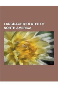 Language Isolates of North America: Atakapa Language, Chimariko Language, Chitimacha Language, Coahuilteco Language, Cotoname Language, Esselen Langua