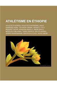 Athletisme En Ethiopie: Athlete Ethiopien, Athlete Ethiopienne, Haile Gebreselassie, Tirunesh Dibaba, Derartu Tulu, Meseret Defar, Kenenisa Be