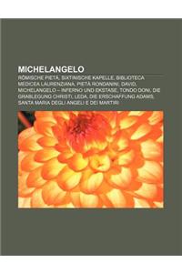 Michelangelo: Romische Pieta, Sixtinische Kapelle, Biblioteca Medicea Laurenziana, Pieta Rondanini, David, Michelangelo - Inferno Un