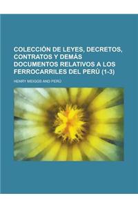 Colecci N de Leyes, Decretos, Contratos y Dem S Documentos Relativos a Los Ferrocarriles del Per (1-3)