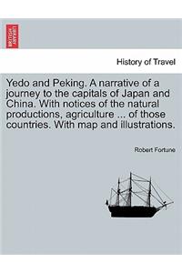 Yedo and Peking. a Narrative of a Journey to the Capitals of Japan and China. with Notices of the Natural Productions, Agriculture ... of Those Countries. with Map and Illustrations.