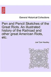 Pen and Pencil Sketches of the Great Riots. An illustrated history of the Railroad and other great American Riots, etc.