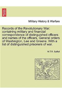 Records of the Revolutionary War: containing military and financial correspondence of distinguished officers and names of the officers. General orders of Washington, Lee and Greene. 