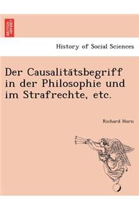 Der Causalita Tsbegriff in Der Philosophie Und Im Strafrechte, Etc.