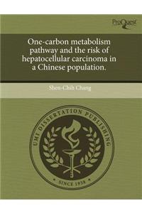 One-Carbon Metabolism Pathway and the Risk of Hepatocellular Carcinoma in a Chinese Population