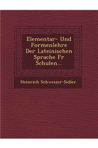 Elementar- Und Formenlehre Der Lateinischen Sprache Fur Schulen...