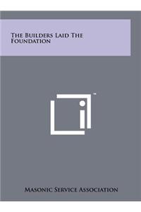 The Builders Laid the Foundation