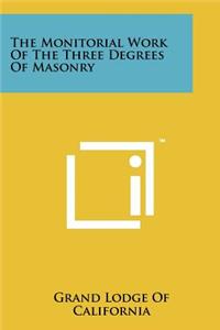 The Monitorial Work Of The Three Degrees Of Masonry