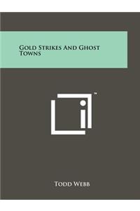 Gold Strikes And Ghost Towns