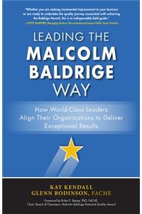 Leading the Malcolm Baldrige Way: How World-Class Leaders Align Their Organizations to Deliver Exceptional Results