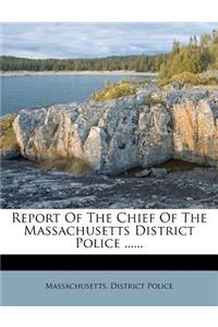 Report of the Chief of the Massachusetts District Police ......