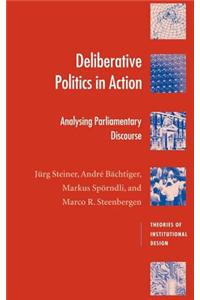 Deliberative Politics in Action: Analyzing Parliamentary Discourse. Theories of Institutional Design