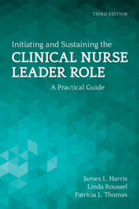 Initiating and Sustaining the Clinical Nurse Leader Role