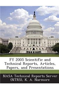 Fy 2005 Scientific and Technical Reports, Articles, Papers, and Presentations
