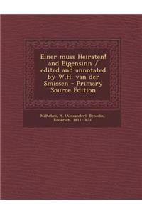 Einer Muss Heiraten! and Eigensinn / Edited and Annotated by W.H. Van Der Smissen