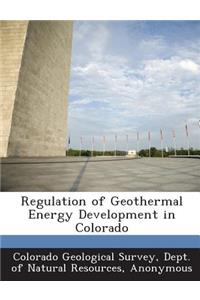 Regulation of Geothermal Energy Development in Colorado