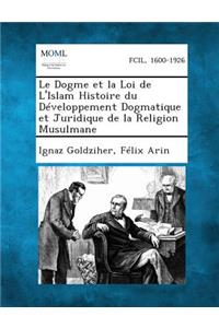 Dogme Et La Loi de L'Islam Histoire Du Developpement Dogmatique Et Juridique de La Religion Musulmane