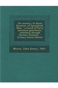 The Ancestry of Daniel Bontecou, of Springfield, Mass.: A Record of Forty Successive Generations, Extending Through Thirteen Centuries - Primary Sourc