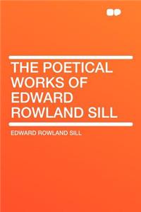 The Poetical Works of Edward Rowland Sill