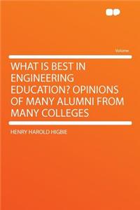 What Is Best in Engineering Education? Opinions of Many Alumni from Many Colleges