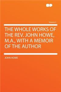 The Whole Works of the REV. John Howe, M.A., with a Memoir of the Author Volume 5