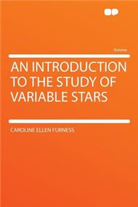 An Introduction to the Study of Variable Stars