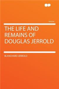 The Life and Remains of Douglas Jerrold