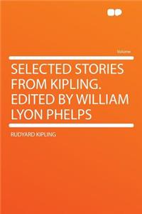 Selected Stories from Kipling. Edited by William Lyon Phelps