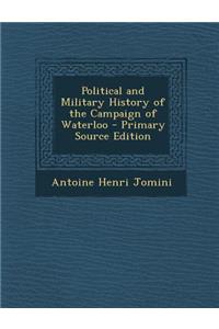 Political and Military History of the Campaign of Waterloo - Primary Source Edition