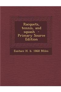 Racquets, Tennis, and Squash - Primary Source Edition