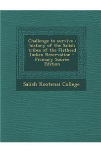 Challenge to Survive: History of the Salish Tribes of the Flathead Indian Reservation