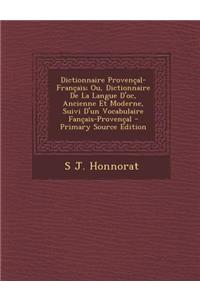 Dictionnaire Provencal-Francais; Ou, Dictionnaire de La Langue D'Oc, Ancienne Et Moderne, Suivi D'Un Vocabulaire Fancais-Provencal - Primary Source Ed