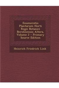 Enumeratio Plantarum Horti Regii Botanici Berolinensis Altera, Volume 2 - Primary Source Edition