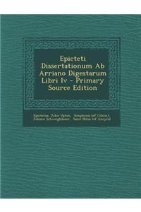 Epicteti Dissertationum AB Arriano Digestarum Libri IV - Primary Source Edition