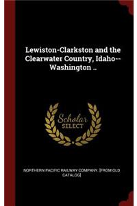 Lewiston-Clarkston and the Clearwater Country, Idaho--Washington ..