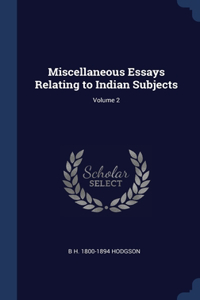 Miscellaneous Essays Relating to Indian Subjects; Volume 2