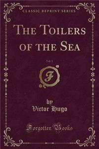 The Toilers of the Sea, Vol. 1 (Classic Reprint)