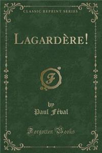 Lagardère! (Classic Reprint)