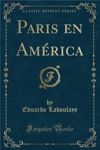 Paris En Amï¿½rica (Classic Reprint)