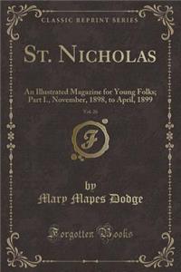 St. Nicholas, Vol. 26: An Illustrated Magazine for Young Folks; Part I., November, 1898, to April, 1899 (Classic Reprint)