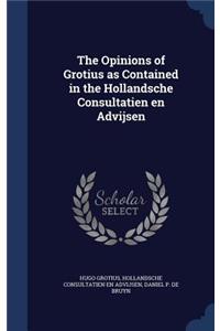 The Opinions of Grotius as Contained in the Hollandsche Consultatien en Advijsen