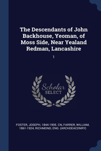 The Descendants of John Backhouse, Yeoman, of Moss Side, Near Yealand Redman, Lancashire: 1