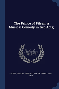 THE PRINCE OF PILSEN, A MUSICAL COMEDY I