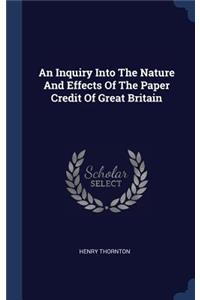 An Inquiry Into The Nature And Effects Of The Paper Credit Of Great Britain