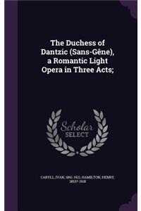 Duchess of Dantzic (Sans-Gêne), a Romantic Light Opera in Three Acts;
